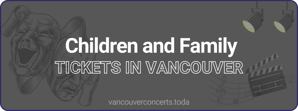 Children and Family tickets in vancouver