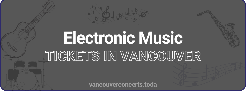 Electronic Music tickets in vancouver